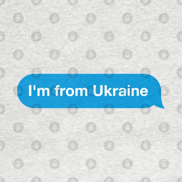 I'm from Ukraine - Imessage - Text Bubble - Text Message by Tilila